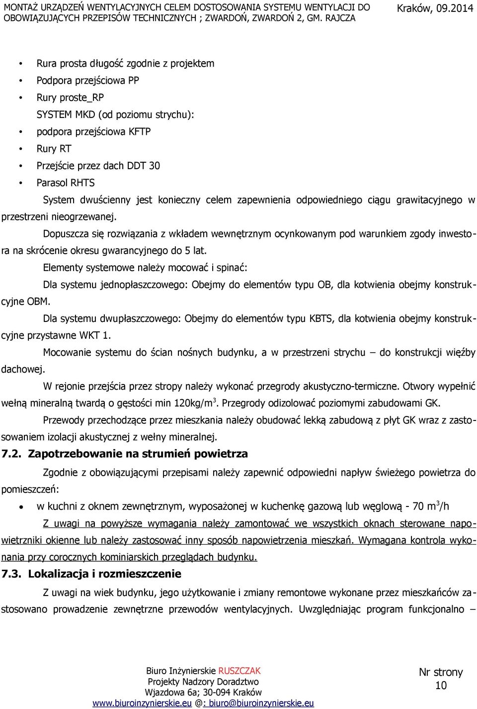 Dopuszcza się rozwiązania z wkładem wewnętrznym ocynkowanym pod warunkiem zgody inwestora na skrócenie okresu gwarancyjnego do 5 lat.