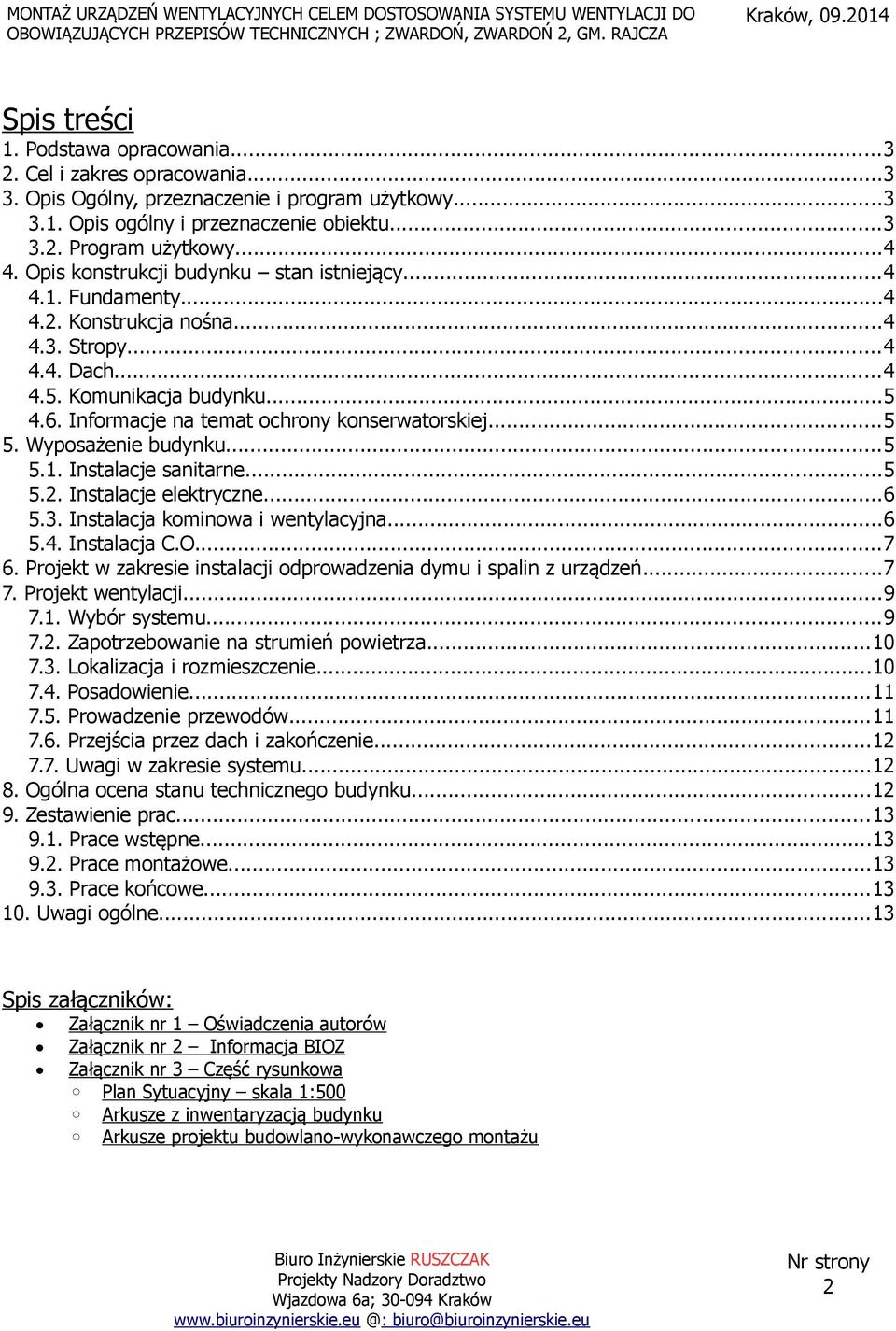 Informacje na temat ochrony konserwatorskiej...5 5. Wyposażenie budynku...5 5.1. Instalacje sanitarne...5 5.2. Instalacje elektryczne...6 5.3. Instalacja kominowa i wentylacyjna...6 5.4. Instalacja C.