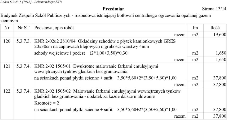 7.3. KNR 2-02u2 2810/04 Okładziny schodów z płytek kamionkowych GRES 20x30cm na zaprawach klejowych o grubości warstwy 4mm schody wejściowe i podest (2*1,00+3,50)*0,30 m2