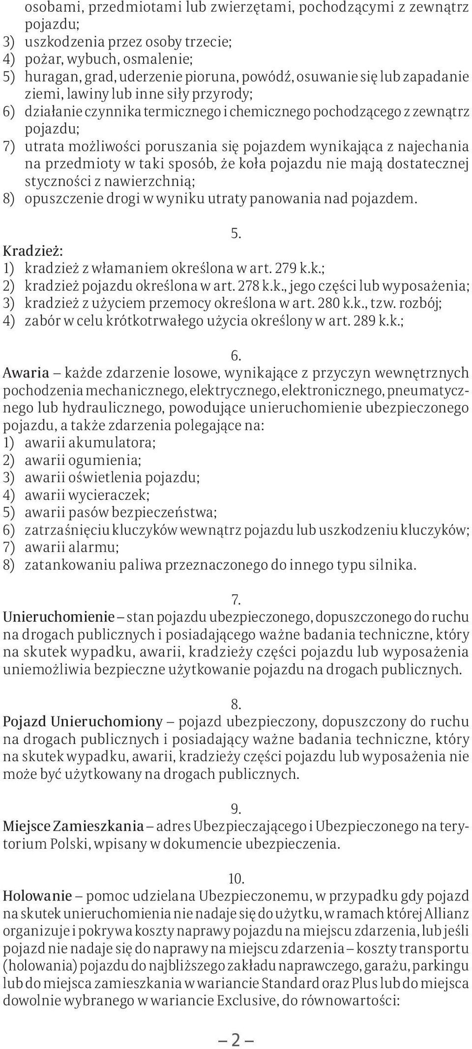 na przedmioty w taki sposób, że koła pojazdu nie mają dostatecznej styczności z nawierzchnią; 8) opuszczenie drogi w wyniku utraty panowania nad pojazdem. 5.