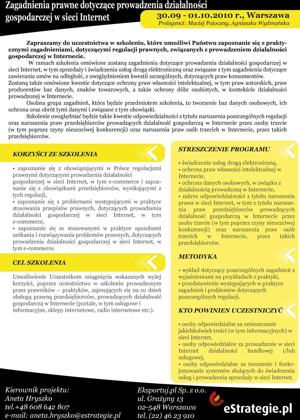 W ramach szkolenia omówione zostaną zagadnienia dotyczące prowadzenia działalności gospodarczej w sieci Internet, w tym sprzedaży i świadczenia usług drogą elektroniczną oraz związane z tym