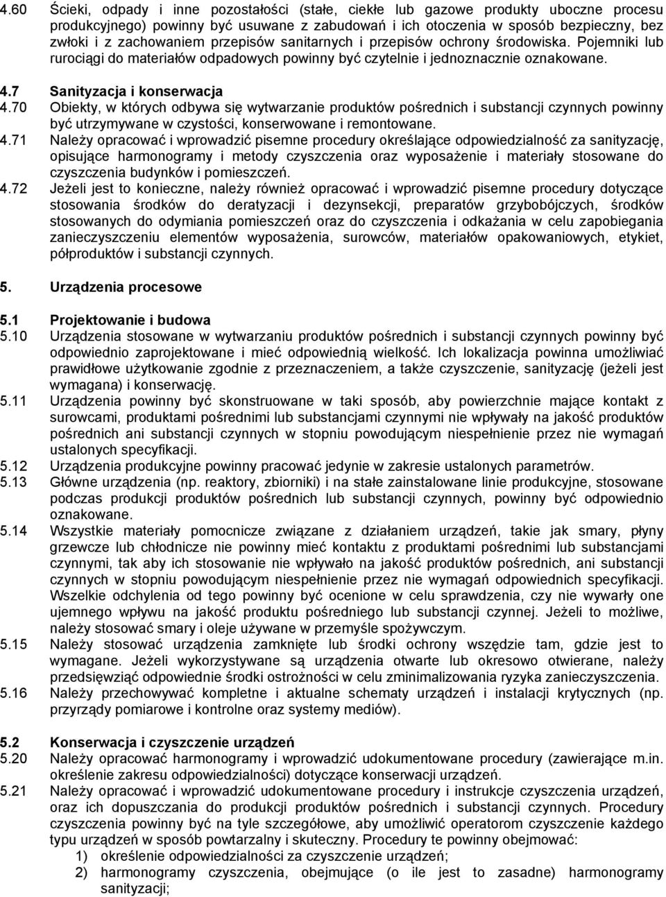 70 Obiekty, w których odbywa się wytwarzanie produktów pośrednich i substancji czynnych powinny być utrzymywane w czystości, konserwowane i remontowane. 4.