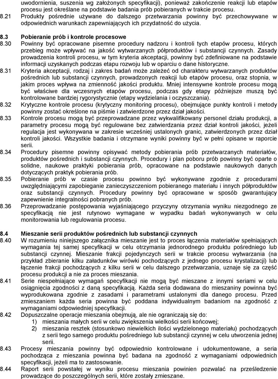 30 Powinny być opracowane pisemne procedury nadzoru i kontroli tych etapów procesu, których przebieg może wpływać na jakość wytwarzanych półproduktów i substancji czynnych.