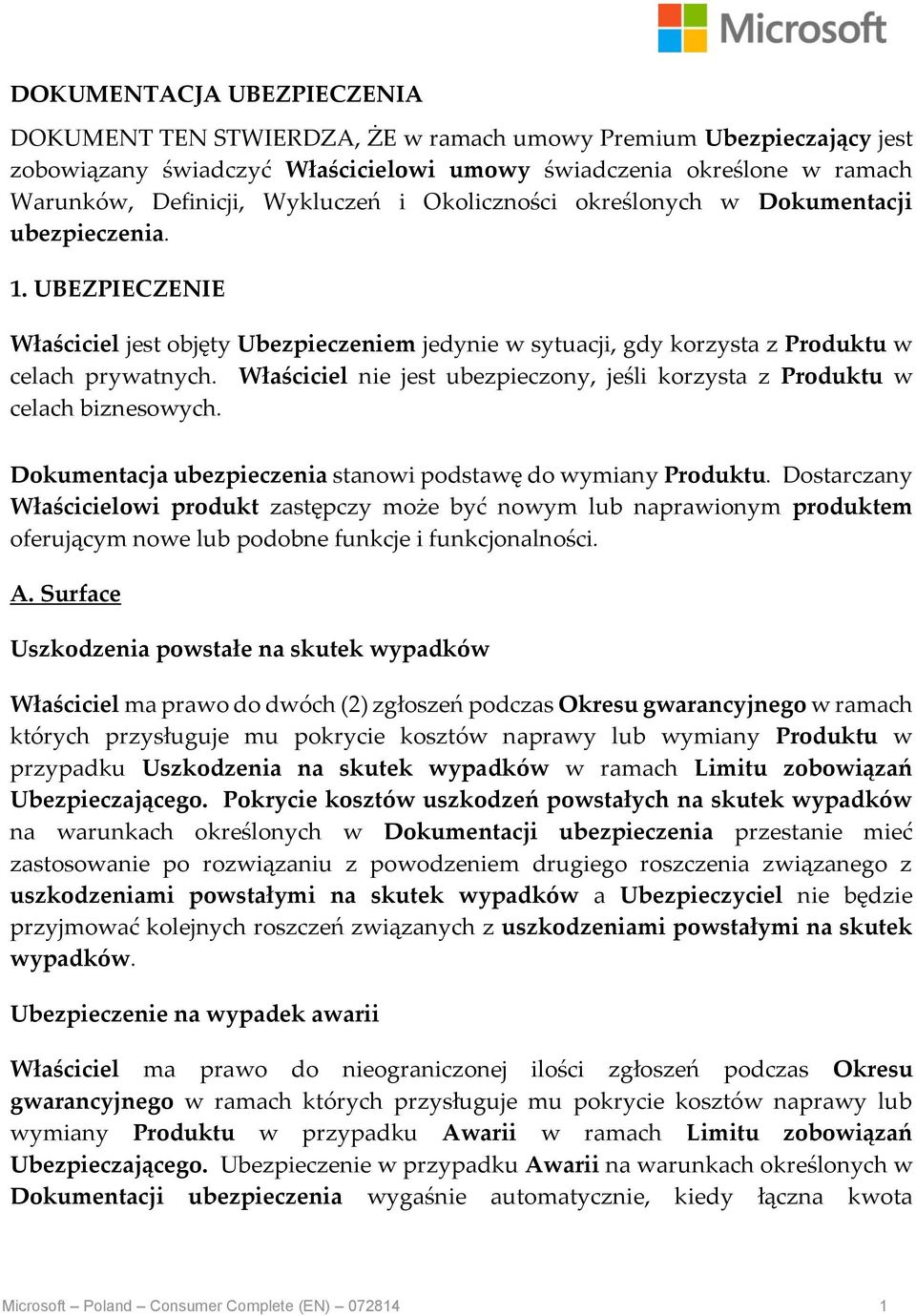 Właściciel nie jest ubezpieczony, jeśli korzysta z Produktu w celach biznesowych. Dokumentacja ubezpieczenia stanowi podstawę do wymiany Produktu.