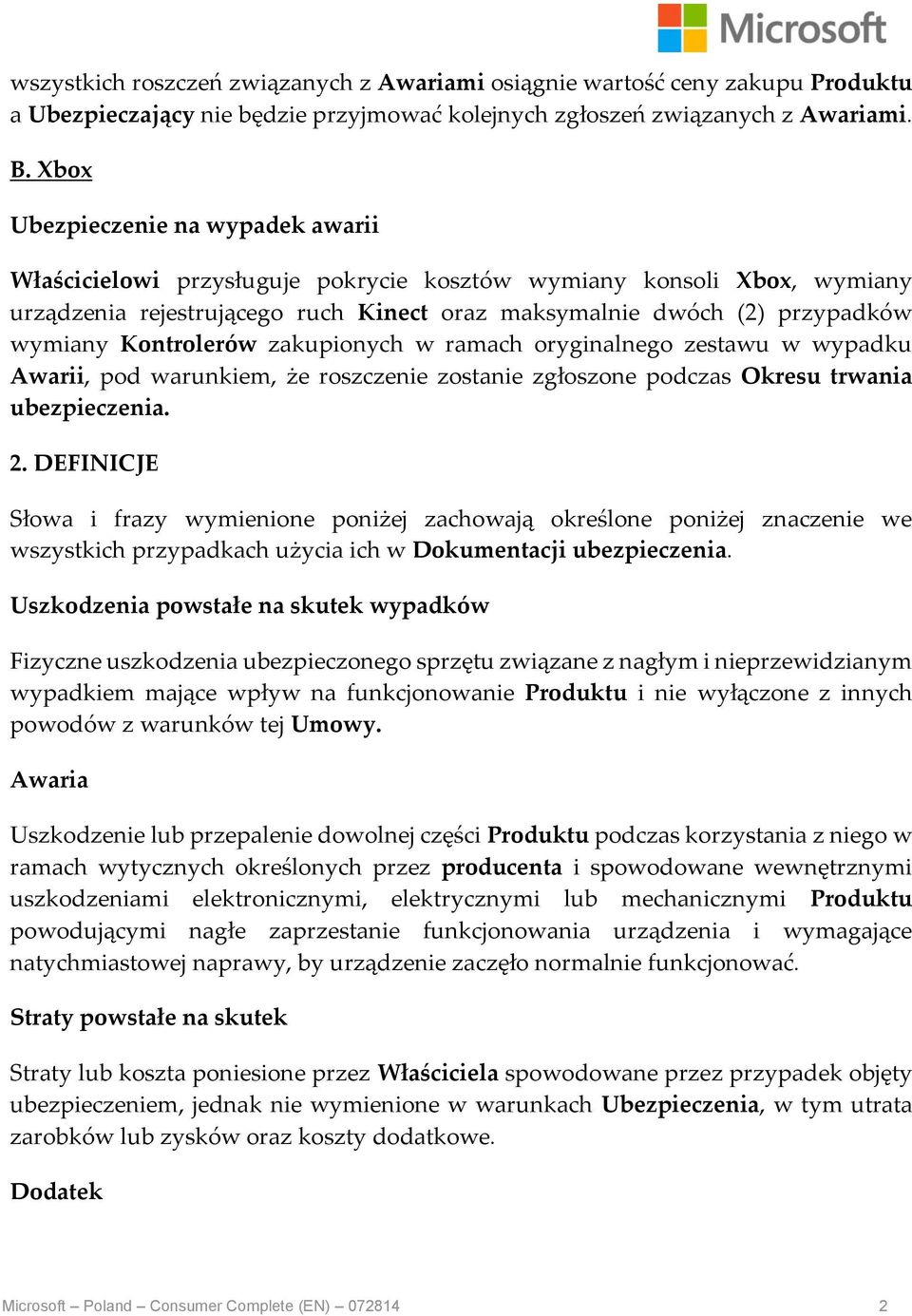 Kontrolerów zakupionych w ramach oryginalnego zestawu w wypadku Awarii, pod warunkiem, że roszczenie zostanie zgłoszone podczas Okresu trwania ubezpieczenia. 2.
