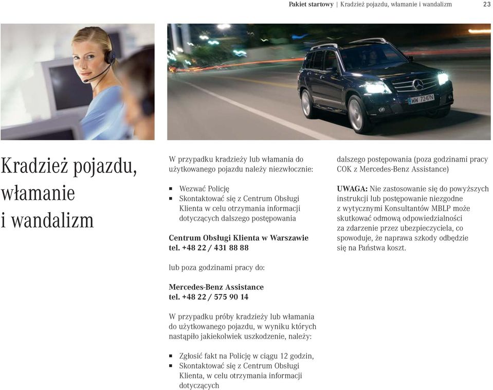 +48 22 / 431 88 88 lub poza godzinami pacy do: Mecedes-Benz Assistance tel.