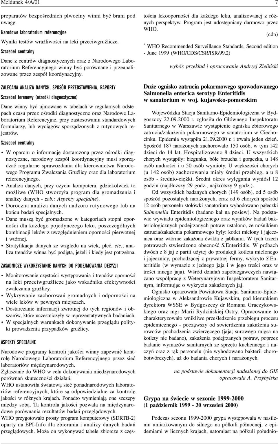 Szczebel terenowy (ośrodki diagnostyczne) Dane winny być ujmowane w tabelach w regularnych odstępach czasu przez ośrodki diagnostyczne oraz Narodowe Laboratorium Referencyjne, przy zastosowaniu