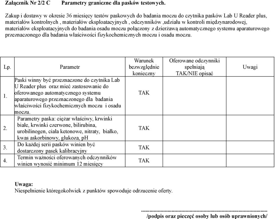międzynarodowej, materiałów eksploatacyjnych do badania osadu moczu połączony z dzierżawą automatycznego systemu aparaturowego przeznaczonego dla badania Parametr Paski winny być przeznaczone do