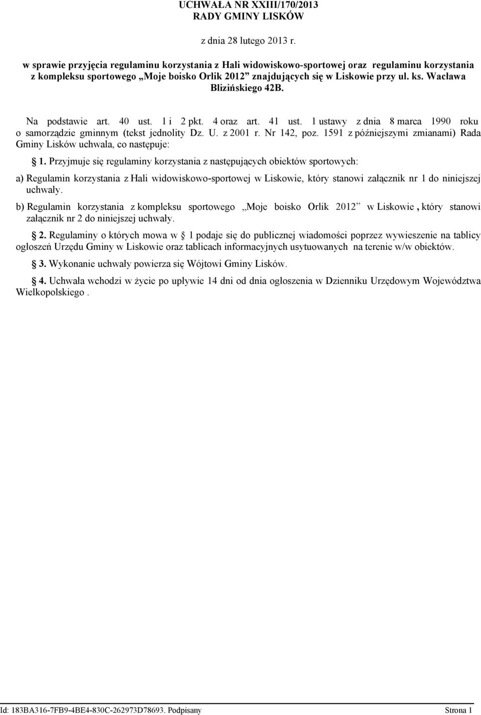 Wacława Blizińskiego 42B. Na podstawie art. 40 ust. 1 i 2 pkt. 4 oraz art. 41 ust. 1 ustawy z dnia 8 marca 1990 roku o samorządzie gminnym (tekst jednolity Dz. U. z 2001 r. Nr 142, poz.