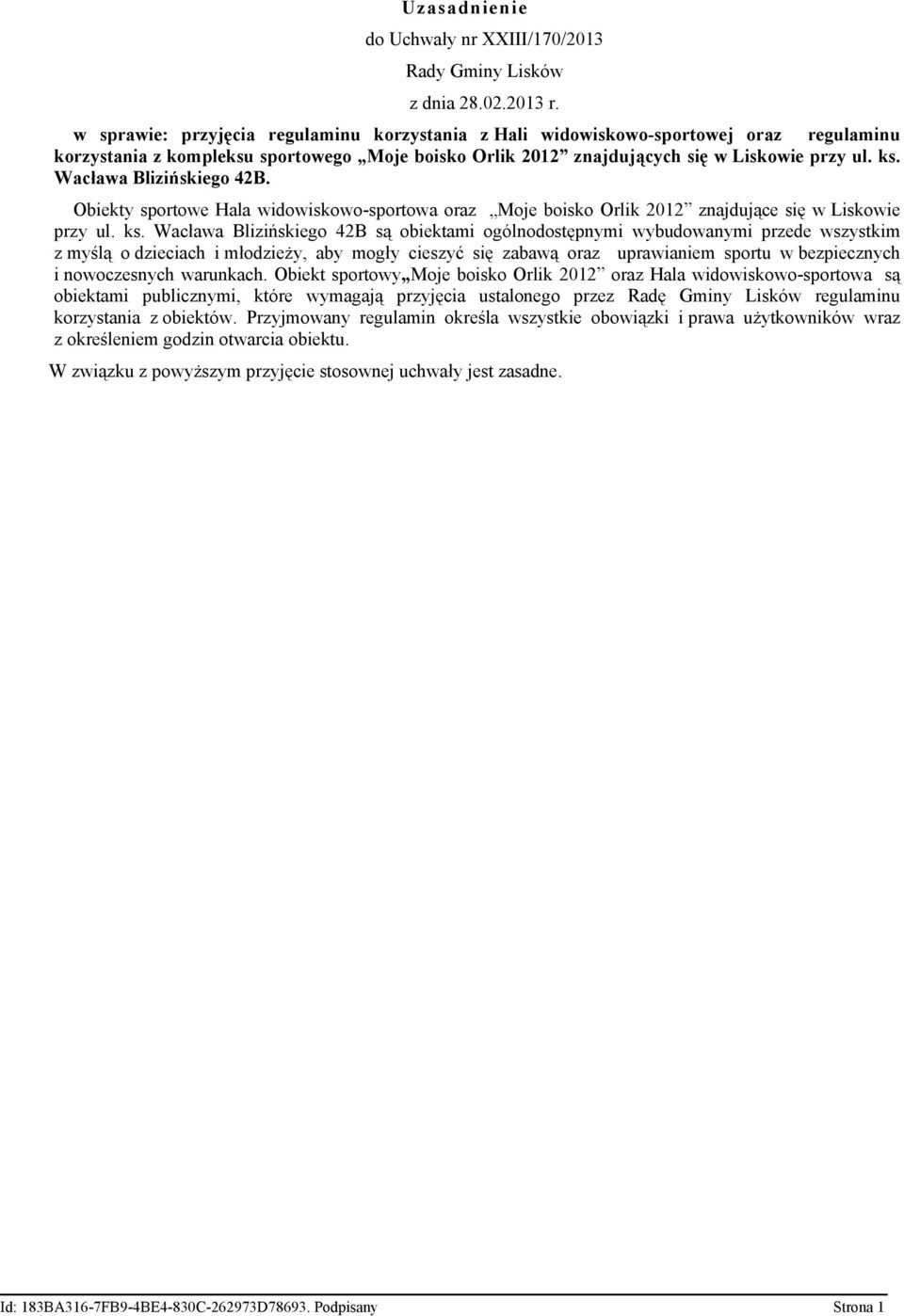 Wacława Blizińskiego 42B. Obiekty sportowe Hala widowiskowo-sportowa oraz Moje boisko Orlik 2012 znajdujące się w Liskowie przy ul. ks.