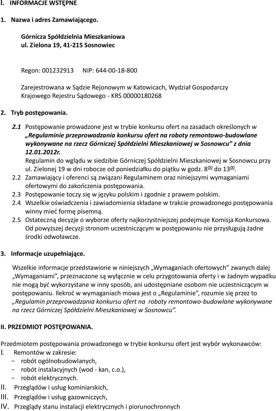 2.1 Postępowanie prowadzone jest w trybie konkursu ofert na zasadach określonych w Regulaminie przeprowadzania konkursu ofert na roboty remontowo-budowlane wykonywane na rzecz Górniczej Spółdzielni