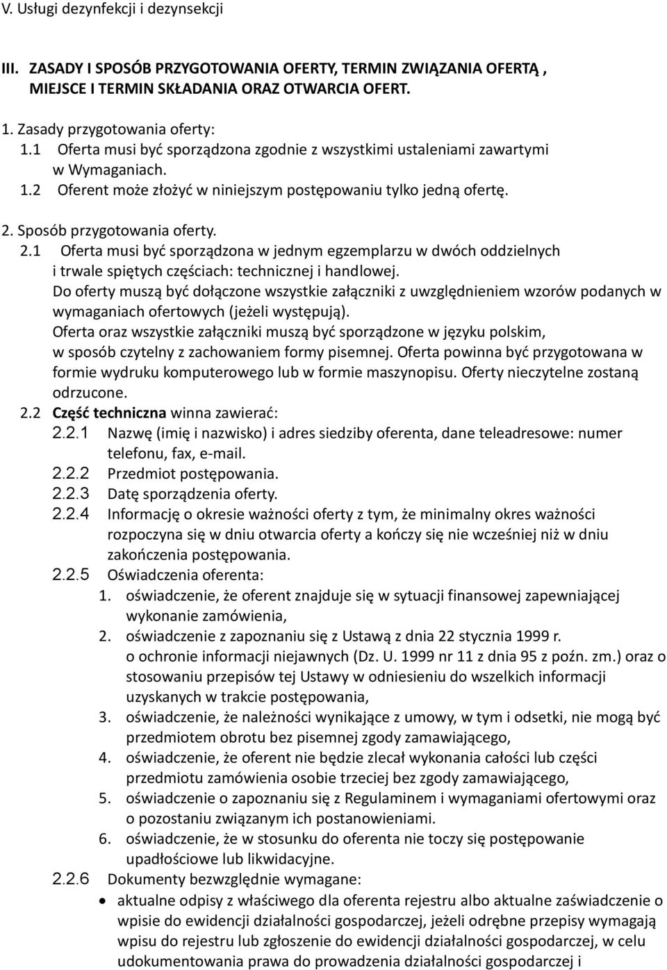 Sposób przygotowania oferty. 2.1 Oferta musi być sporządzona w jednym egzemplarzu w dwóch oddzielnych i trwale spiętych częściach: technicznej i handlowej.