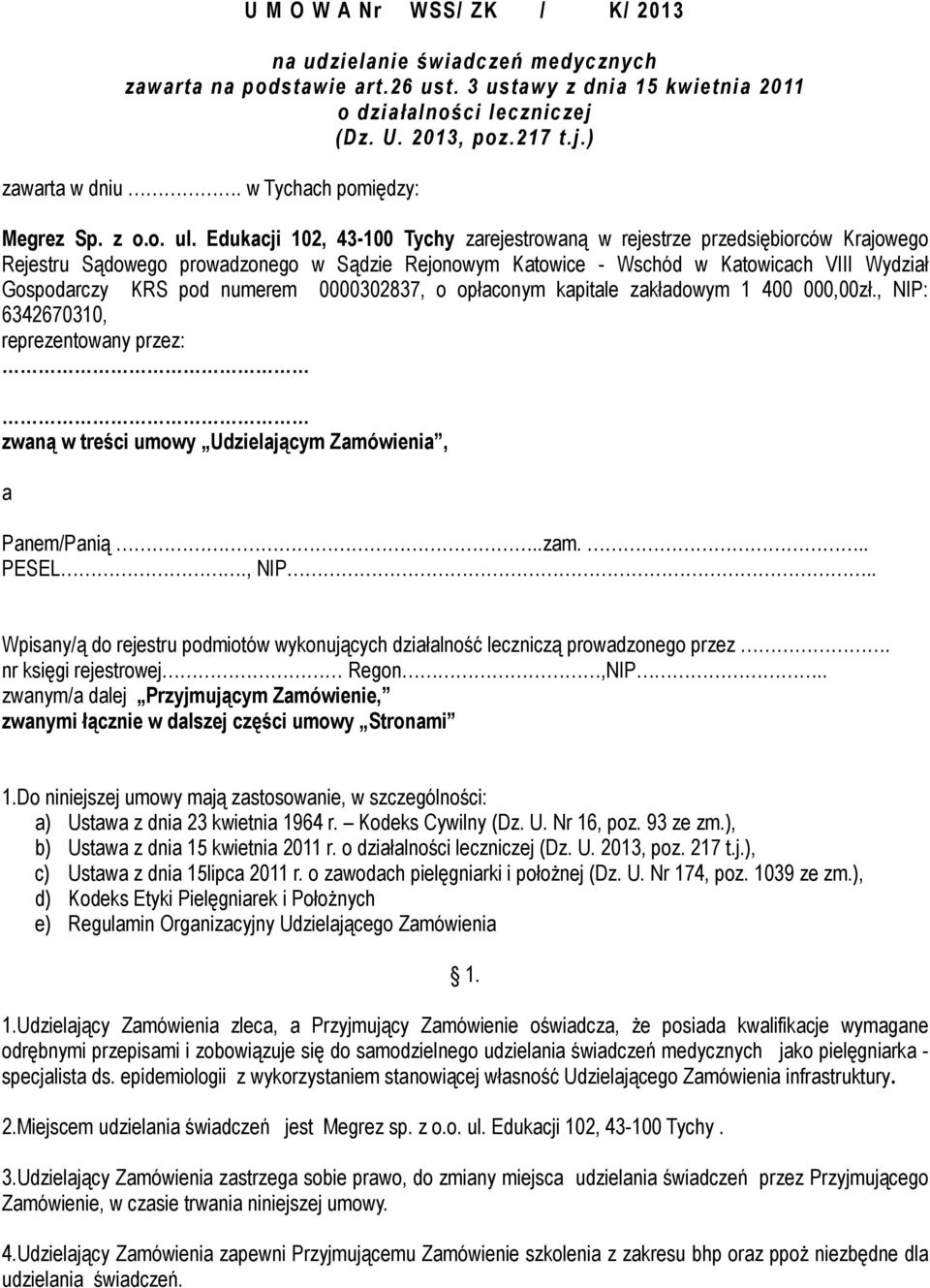 Edukacji 102, 43-100 Tychy zarejestrowaną w rejestrze przedsiębiorców Krajowego Rejestru Sądowego prowadzonego w Sądzie Rejonowym Katowice - Wschód w Katowicach VIII Wydział Gospodarczy KRS pod