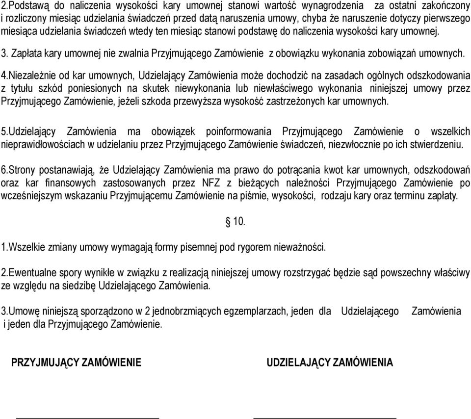 Zapłata kary umownej nie zwalnia Przyjmującego Zamówienie z obowiązku wykonania zobowiązań umownych. 4.
