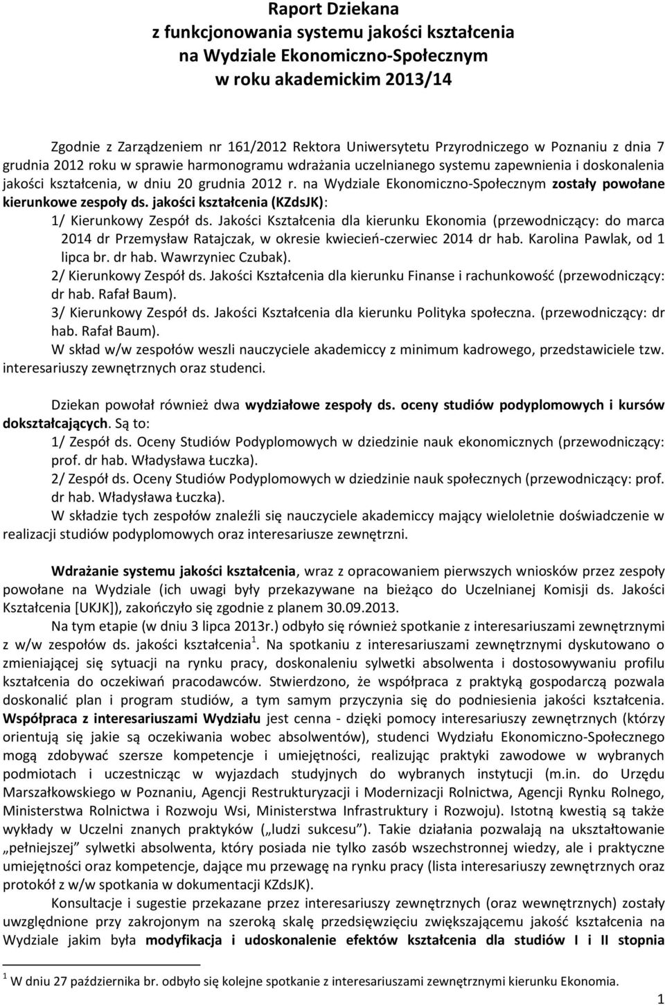 na Wydziale Ekonomiczno-Społecznym zostały powołane kierunkowe zespoły ds. jakości kształcenia (KZdsJK): 1/ Kierunkowy Zespół ds.