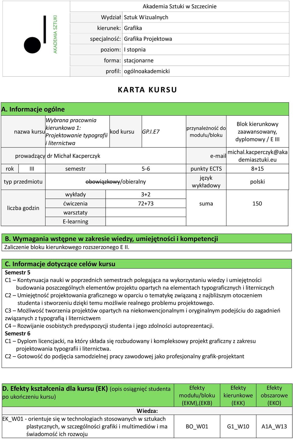 E7 przynależność do modułu/bloku Blok kierunkowy zaawansowany, dyplomowy / E III prowadzący dr Michał Kacperczyk e-mail michal.kacperczyk@aka demiasztuki.