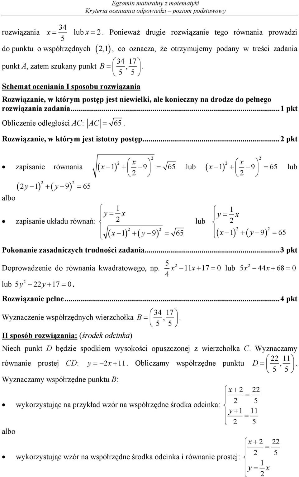 Rozwiązanie, w którym jest istotny postęp... pkt zapisanie równania x y y 9 65 zapisanie układu równań: x 9 65 y x x y 9 65 lub lub x x 9 65 lub y x x y9 65 Pokonanie zasadniczych trudności zadania.