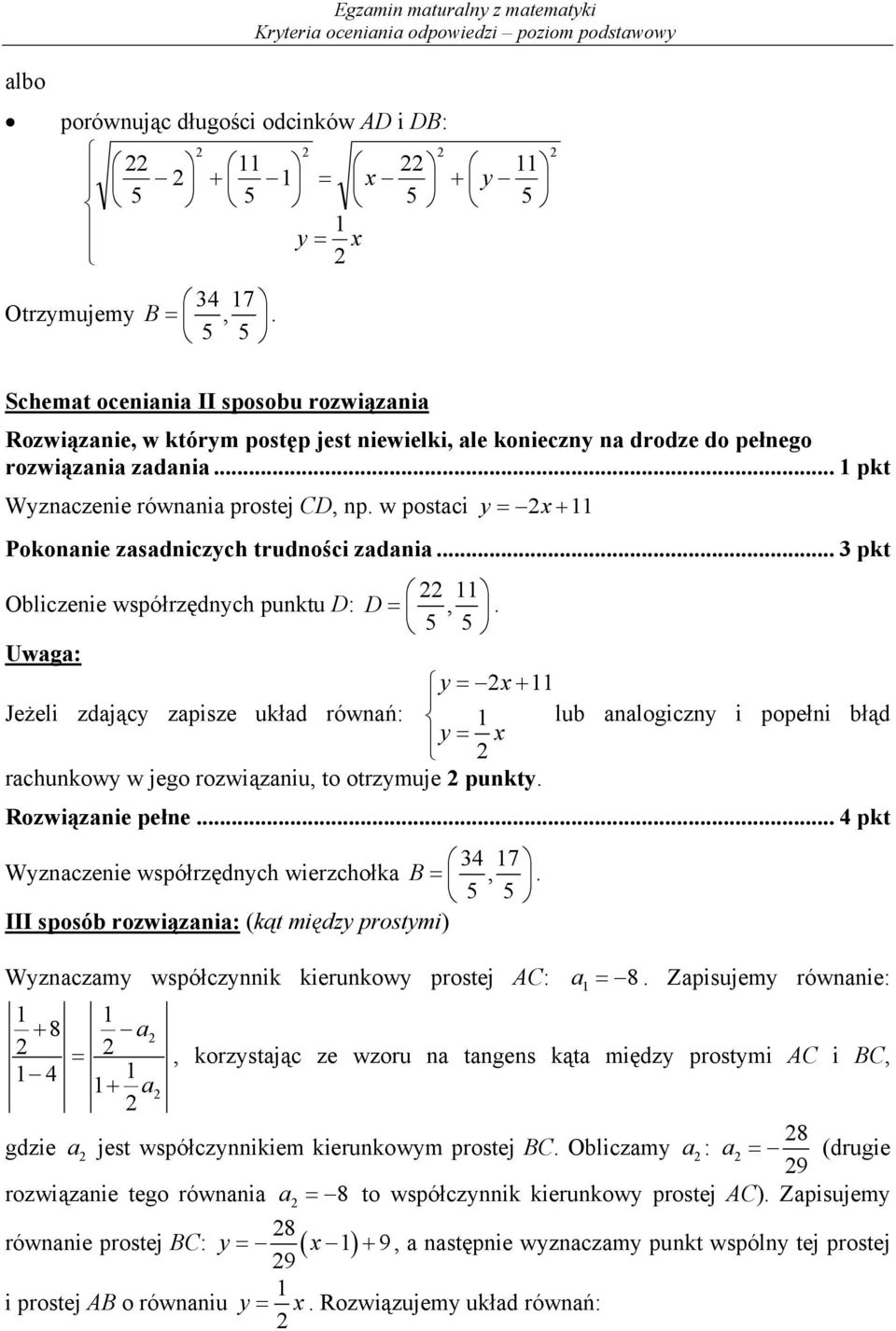 w postaci y x Pokonanie zasadniczych trudności zadania... 3 pkt Obliczenie współrzędnych punktu D: D,.