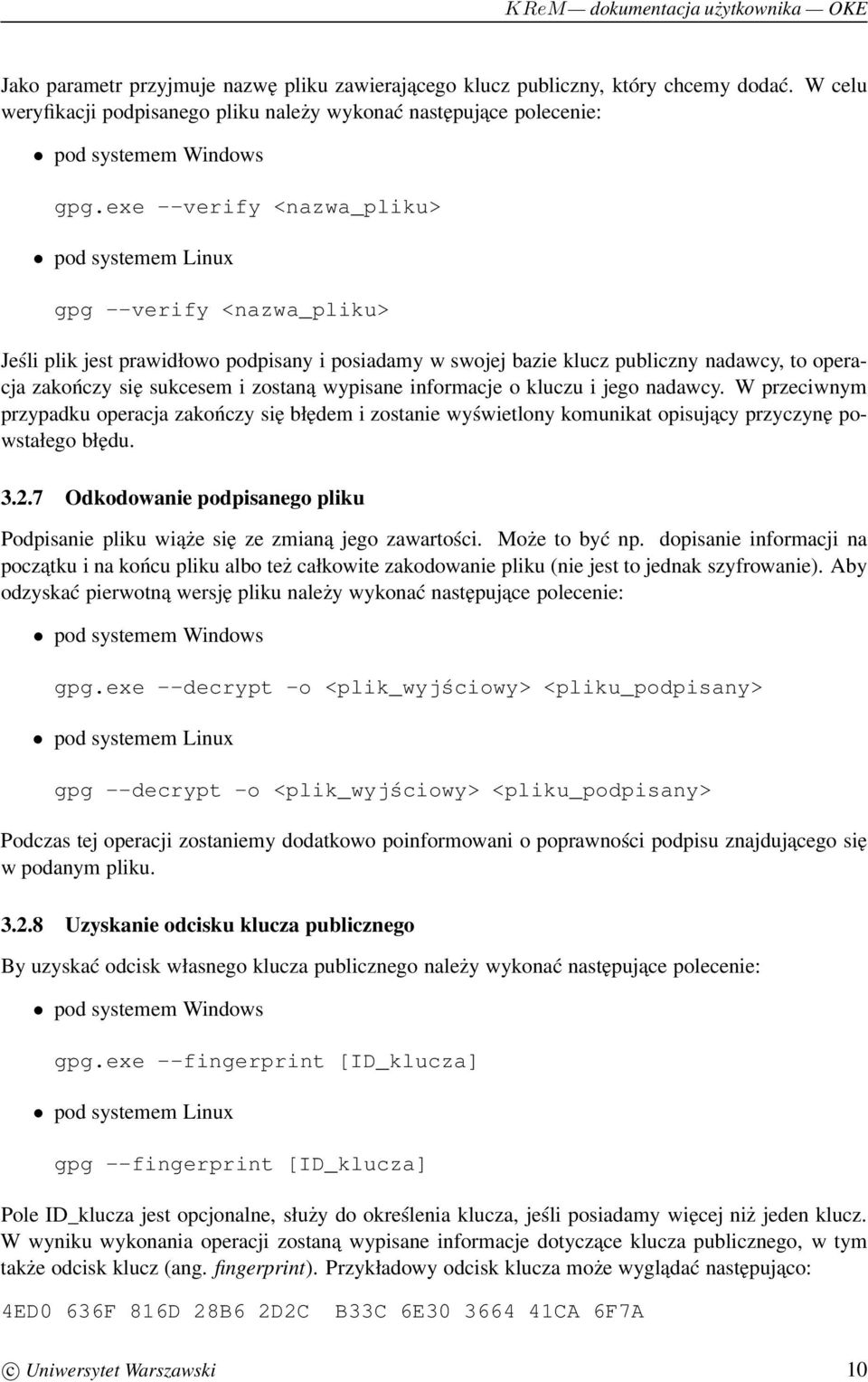 zostana wypisane informacje o kluczu i jego nadawcy. W przeciwnym przypadku operacja zakończy się błędem i zostanie wyświetlony komunikat opisujacy przyczynę powstałego błędu. 3.2.