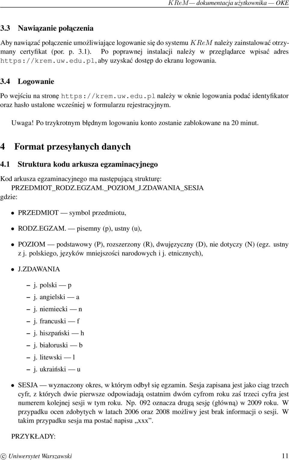 Uwaga! Po trzykrotnym błędnym logowaniu konto zostanie zablokowane na 20 minut. 4 Format przesyłanych danych 4.