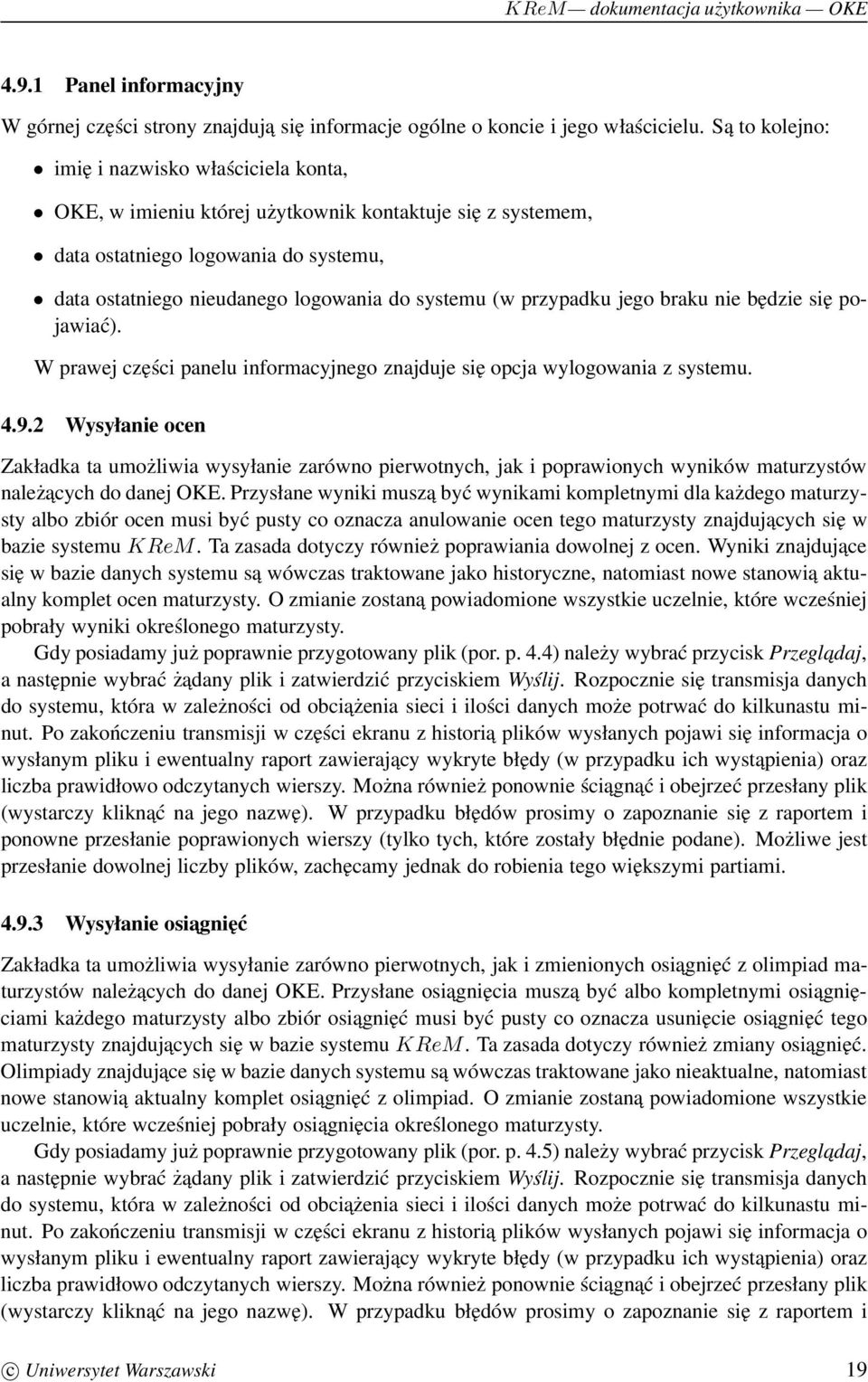przypadku jego braku nie będzie się pojawiać). W prawej części panelu informacyjnego znajduje się opcja wylogowania z systemu. 4.9.