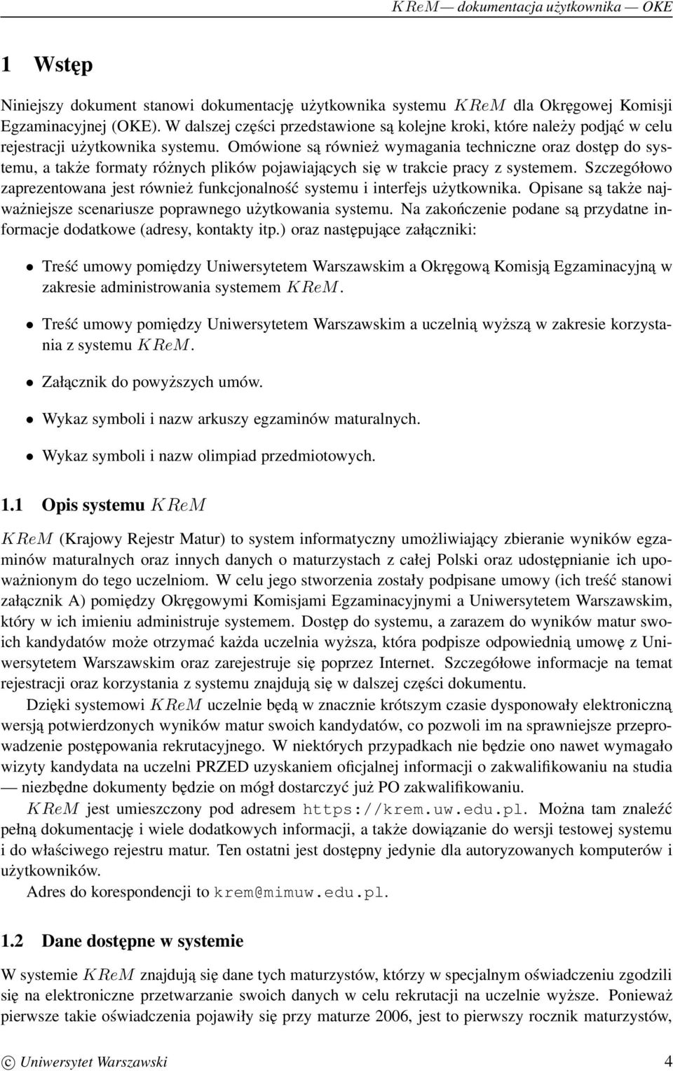 Omówione są również wymagania techniczne oraz dostęp do systemu, a także formaty różnych plików pojawiajacych się w trakcie pracy z systemem.