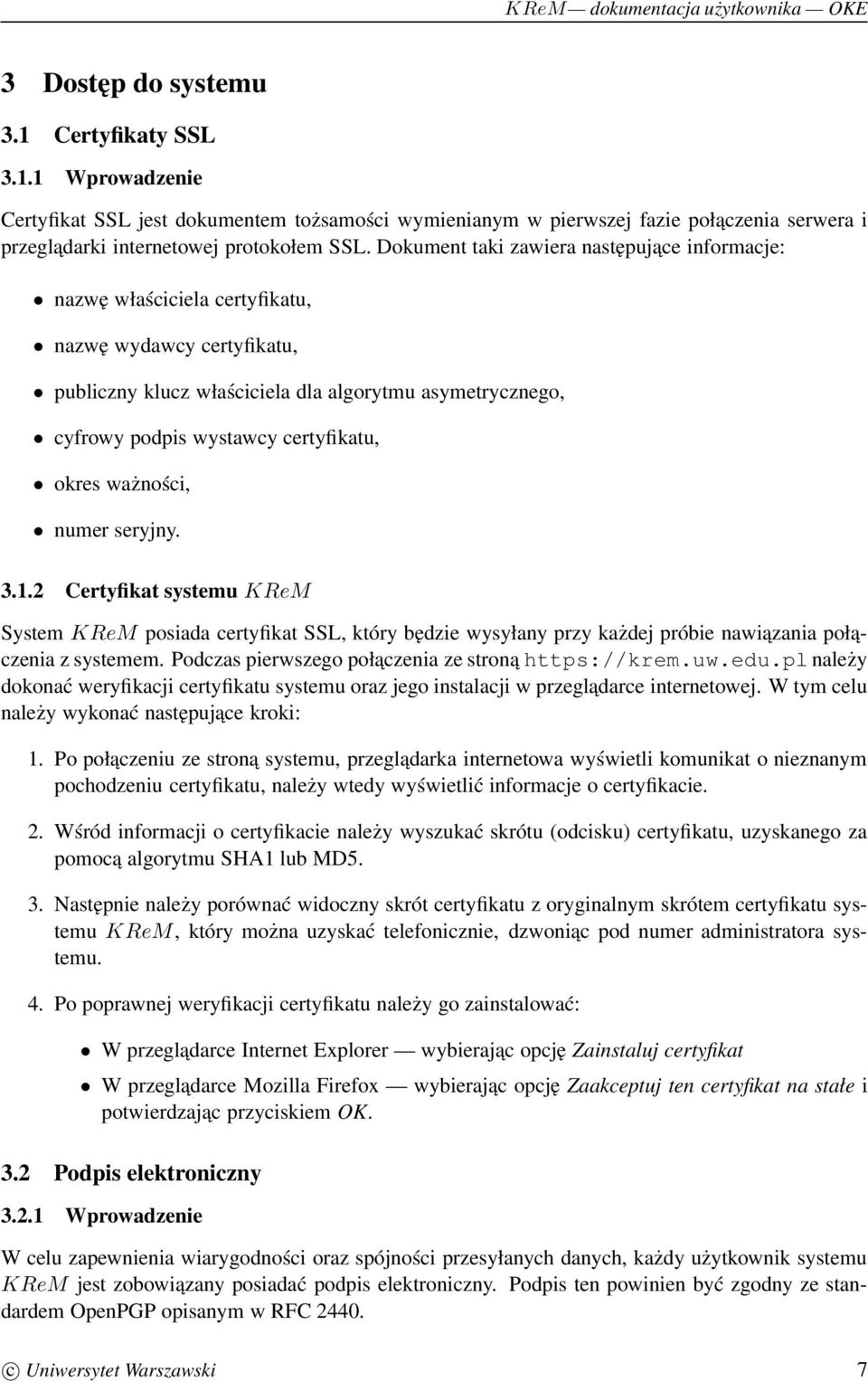 okres ważności, numer seryjny. 3.1.2 Certyfikat systemu KReM System KReM posiada certyfikat SSL, który będzie wysyłany przy każdej próbie nawiązania poła- czenia z systemem.