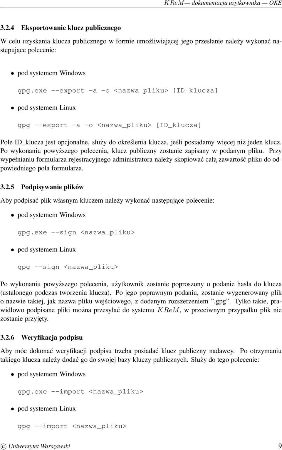 jeden klucz. Po wykonaniu powyższego polecenia, klucz publiczny zostanie zapisany w podanym pliku.