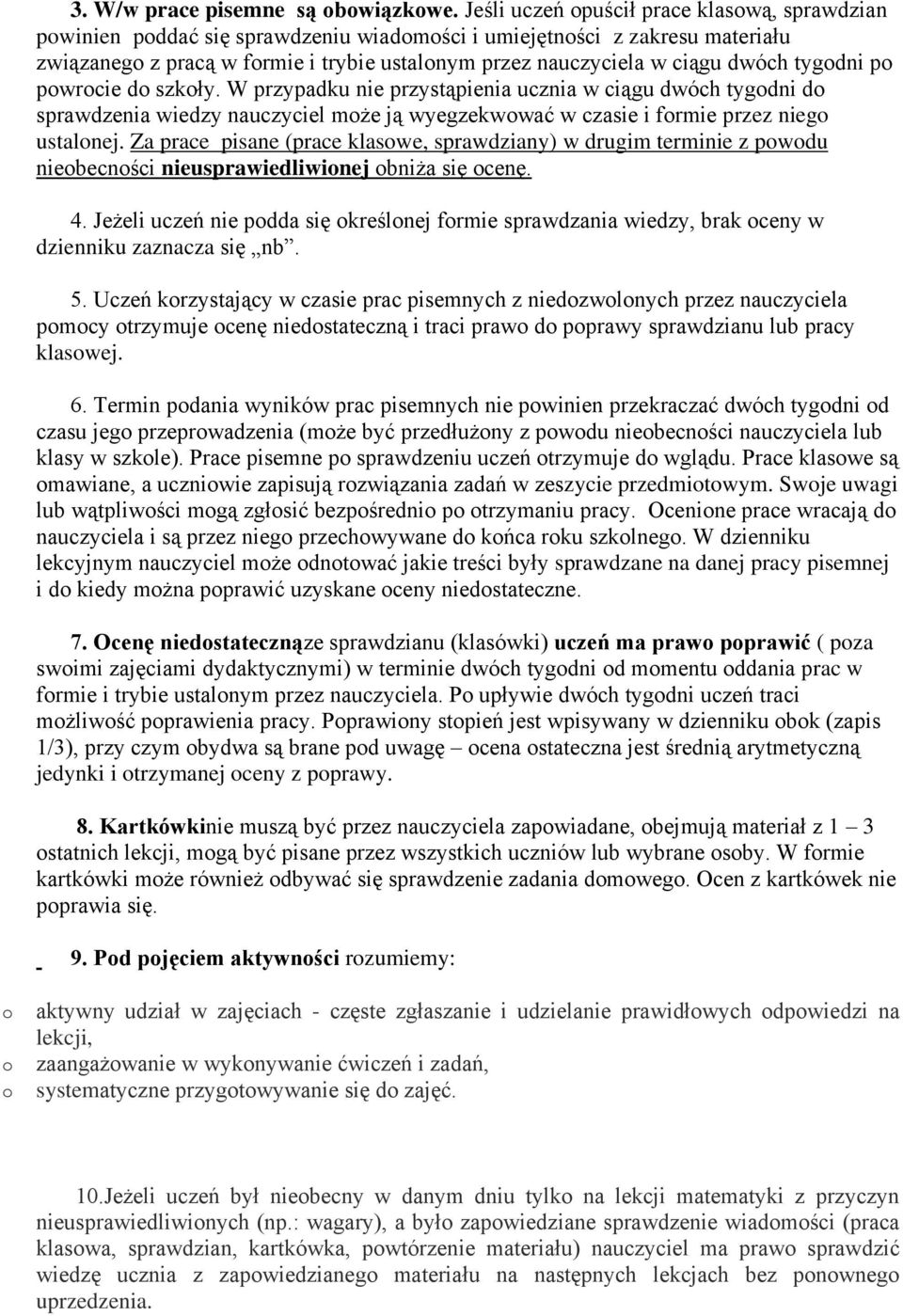 p pwrcie d szkły. W przypadku nie przystąpienia ucznia w ciągu dwóch tygdni d sprawdzenia wiedzy nauczyciel mże ją wyegzekwwać w czasie i frmie przez nieg ustalnej.