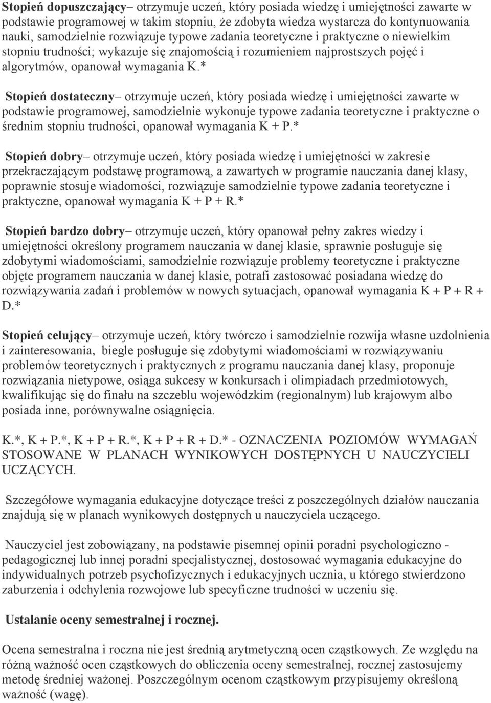 * Stpień dstateczny trzymuje uczeń, który psiada wiedzę i umiejętnści zawarte w pdstawie prgramwej, samdzielnie wyknuje typwe zadania teretyczne i praktyczne średnim stpniu trudnści, panwał wymagania