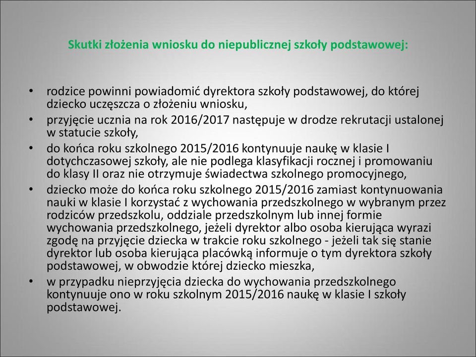 klasy II oraz nie otrzymuje świadectwa szkolnego promocyjnego, dziecko może do końca roku szkolnego 2015/2016 zamiast kontynuowania nauki w klasie I korzystać z wychowania przedszkolnego w wybranym