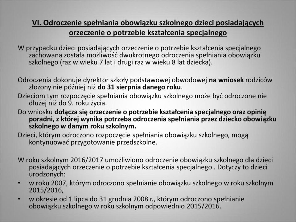 Odroczenia dokonuje dyrektor szkoły podstawowej obwodowej na wniosek rodziców złożony nie później niż do 31 sierpnia danego roku.