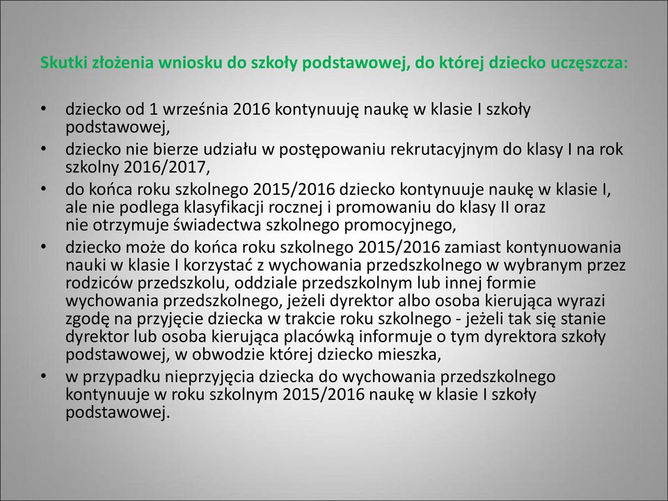 otrzymuje świadectwa szkolnego promocyjnego, dziecko może do końca roku szkolnego 2015/2016 zamiast kontynuowania nauki w klasie I korzystać z wychowania przedszkolnego w wybranym przez rodziców