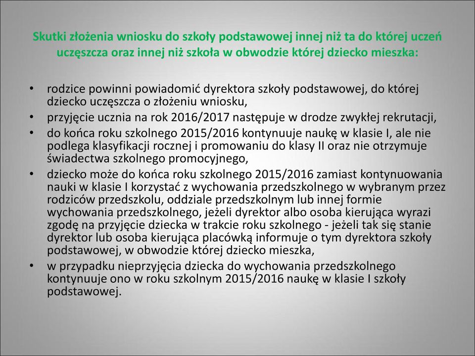 klasyfikacji rocznej i promowaniu do klasy II oraz nie otrzymuje świadectwa szkolnego promocyjnego, dziecko może do końca roku szkolnego 2015/2016 zamiast kontynuowania nauki w klasie I korzystać z