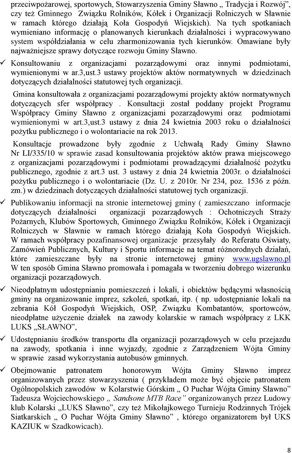 Omawiane były najważniejsze sprawy dotyczące rozwoju Gminy Sławno. Konsultowaniu z organizacjami pozarządowymi oraz innymi podmiotami, wymienionymi w ar.3,ust.