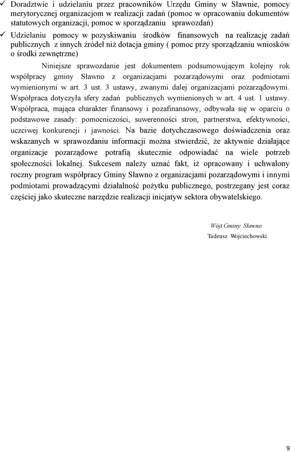 sprawozdanie jest dokumentem podsumowującym kolejny rok współpracy gminy Sławno z organizacjami pozarządowymi oraz podmiotami wymienionymi w art. 3 ust.