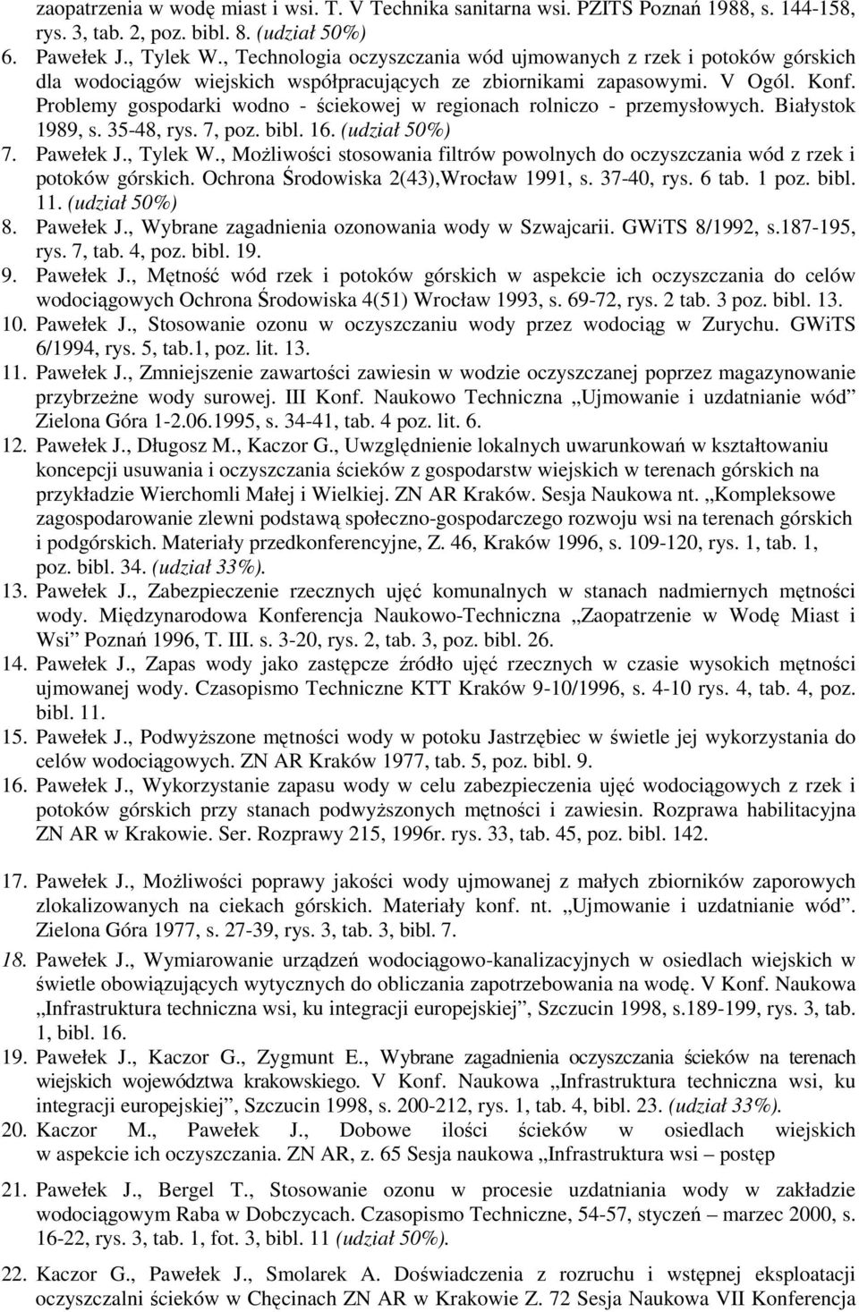 Problemy gospodarki wodno - ściekowej w regionach rolniczo - przemysłowych. Białystok 1989, s. 35-48, rys. 7, poz. bibl. 16. (udział 50%) 7. Pawełek J., Tylek W.