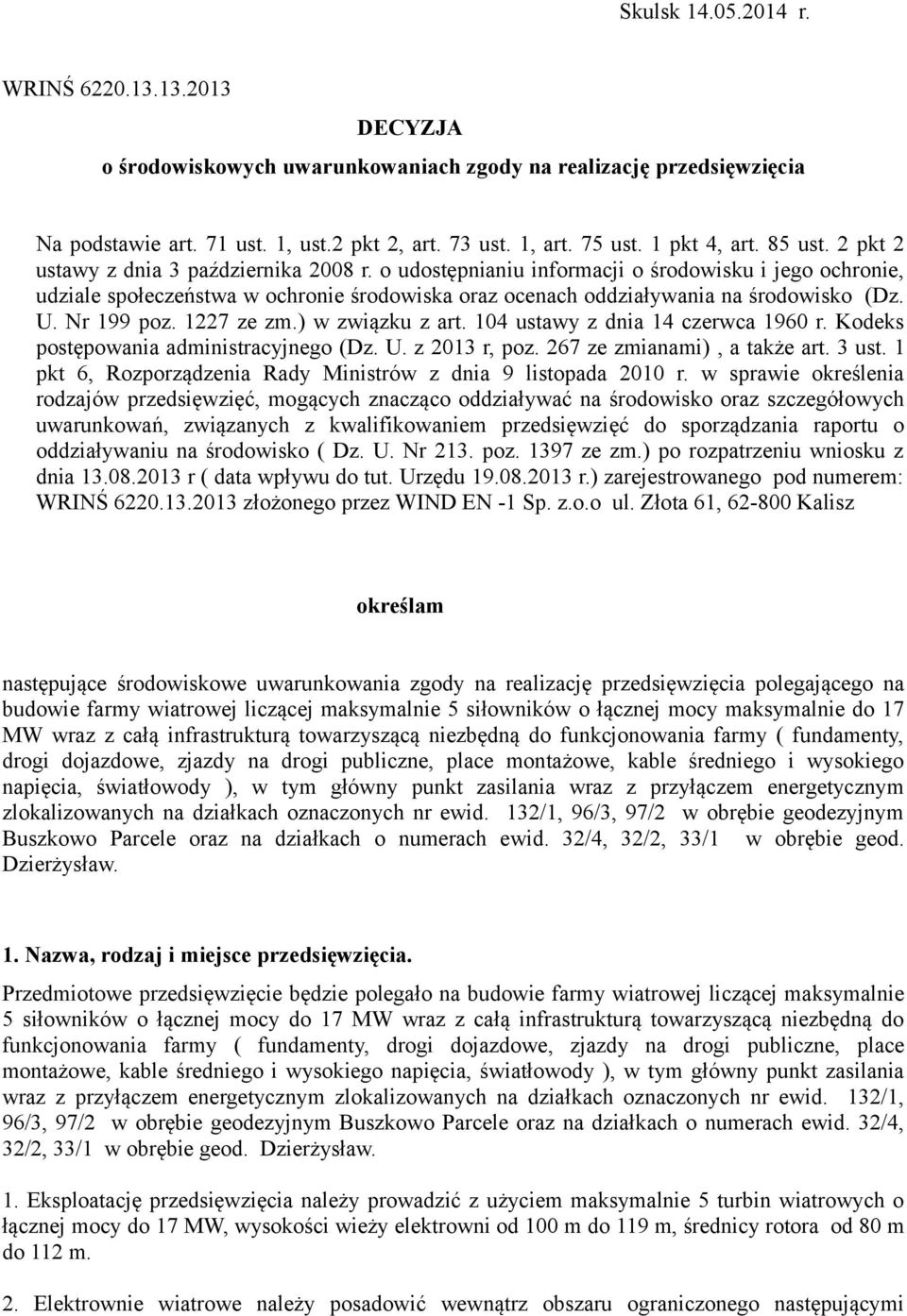 o udostępnianiu informacji o środowisku i jego ochronie, udziale społeczeństwa w ochronie środowiska oraz ocenach oddziaływania na środowisko (Dz. U. Nr 199 poz. 1227 ze zm.) w związku z art.