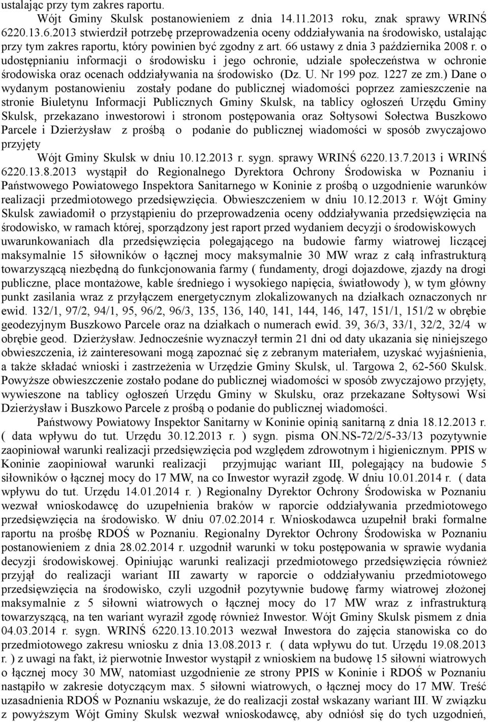 o udostępnianiu informacji o środowisku i jego ochronie, udziale społeczeństwa w ochronie środowiska oraz ocenach oddziaływania na środowisko (Dz. U. Nr 199 poz. 1227 ze zm.