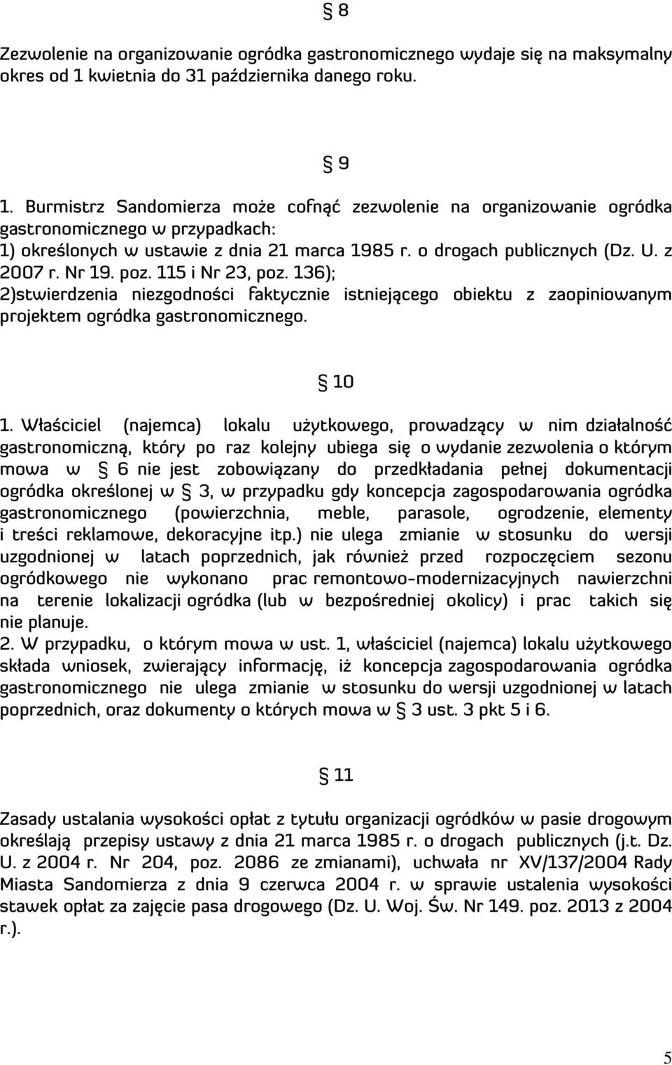 poz. 115 i Nr 23, poz. 136); 2)stwierdzenia niezgodności faktycznie istniejącego obiektu z zaopiniowanym projektem ogródka gastronomicznego. 10 1.