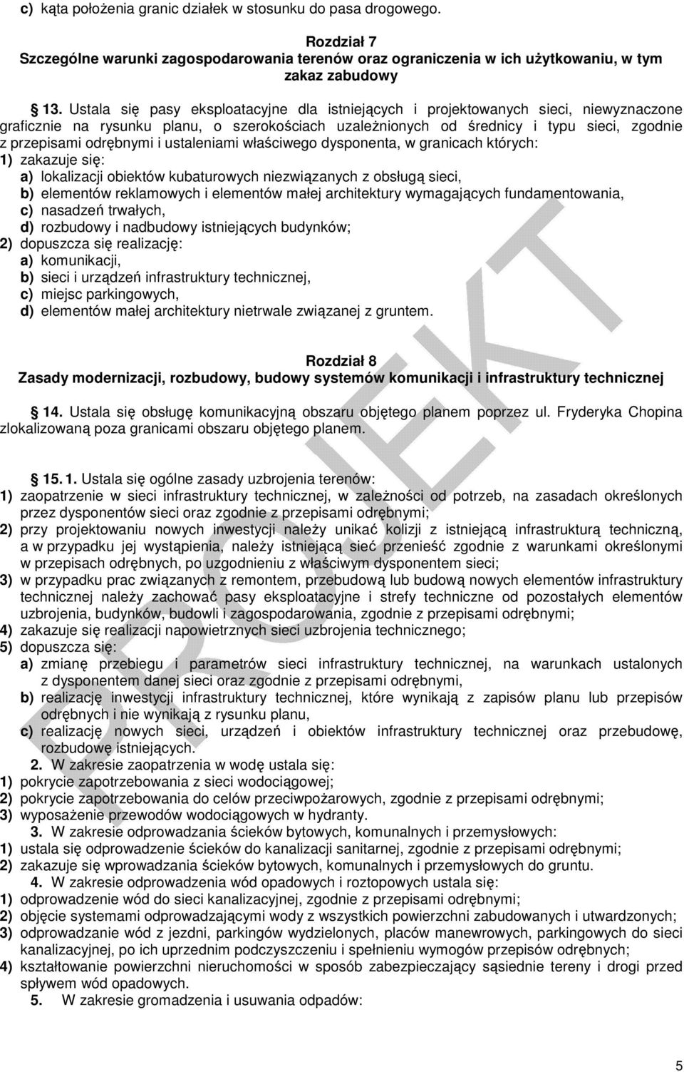 odrębnymi i ustaleniami właściwego dysponenta, w granicach których: 1) zakazuje się: a) lokalizacji obiektów kubaturowych niezwiązanych z obsługą sieci, b) elementów reklamowych i elementów małej