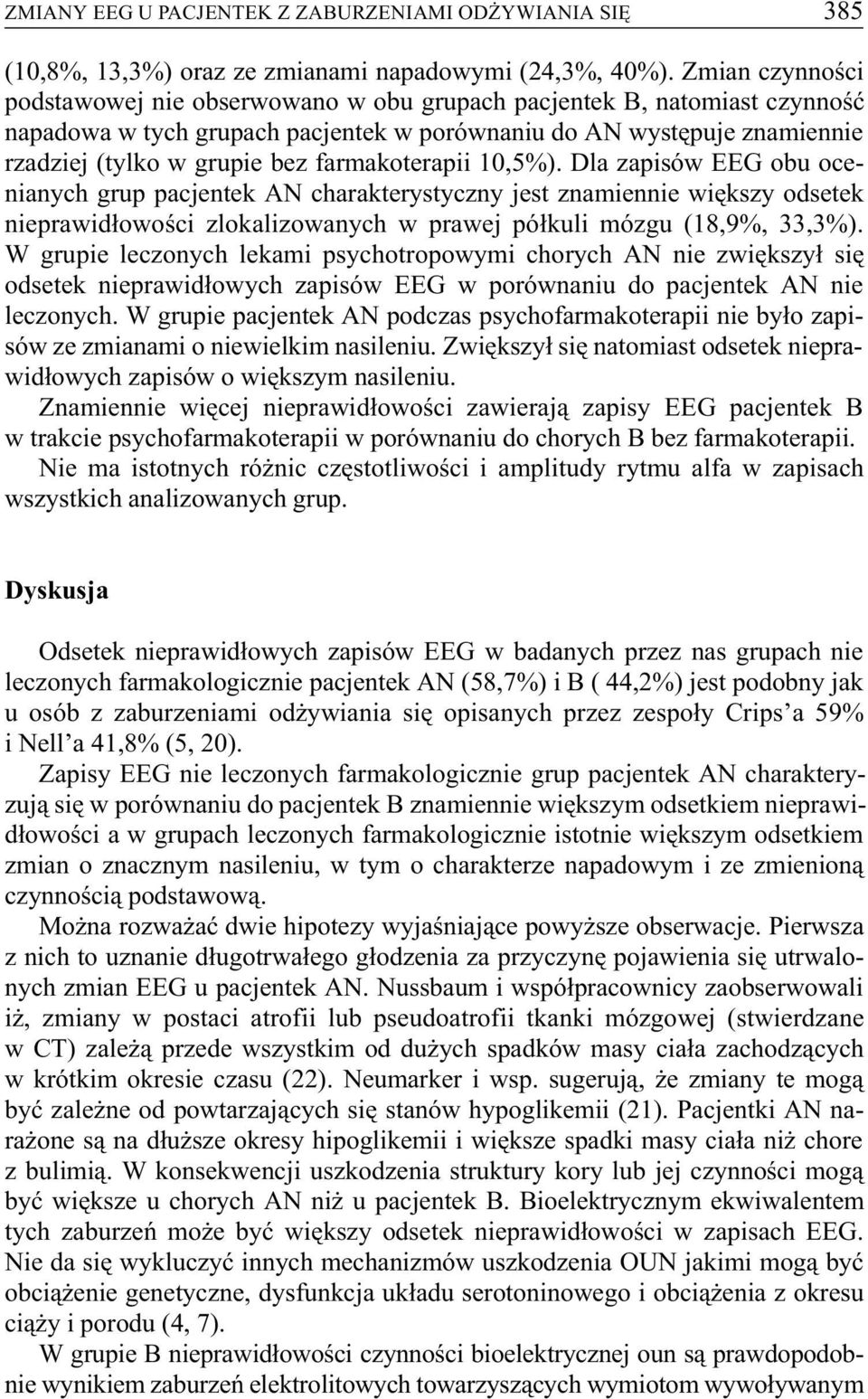 farmakoterapii 10,5%). Dla zapisów EEG obu ocenianych grup pacjentek AN charakterystyczny jest znamiennie wiêkszy odsetek nieprawid³owoœci zlokalizowanych w prawej pó³kuli mózgu (18,9%, 33,3%).