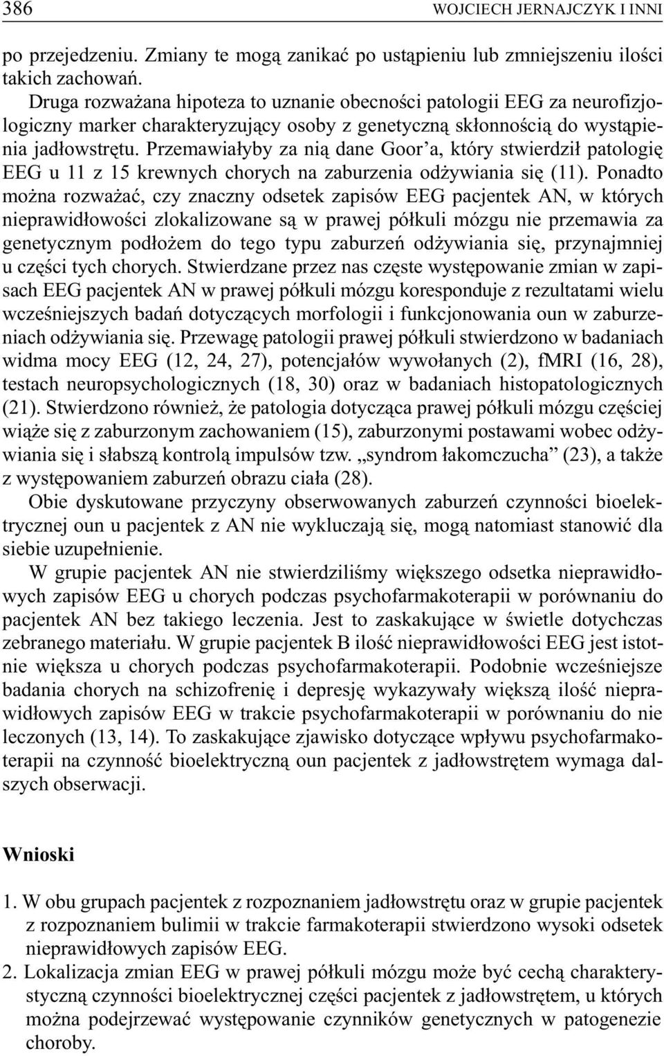 Przemawia³yby za ni¹ dane Goor a, który stwierdzi³ patologiê EEG u 11 z 15 krewnych chorych na zaburzenia od ywiania siê (11).