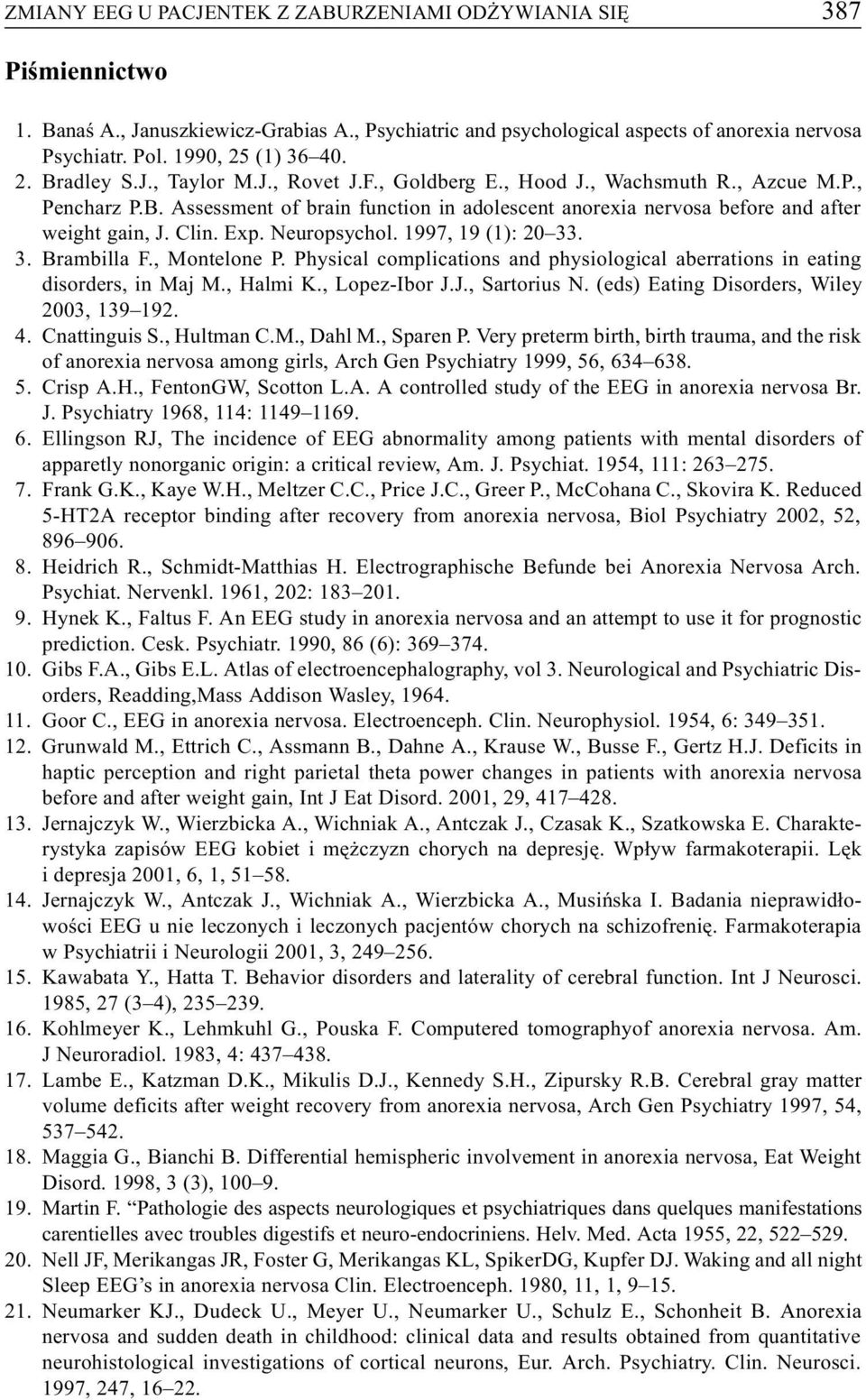 Clin. Exp. Neuropsychol. 1997, 19 (1): 20 33. 3. Brambilla F., Montelone P. Physical complications and physiological aberrations in eating disorders, in Maj M., Halmi K., Lopez-Ibor J.J., Sartorius N.