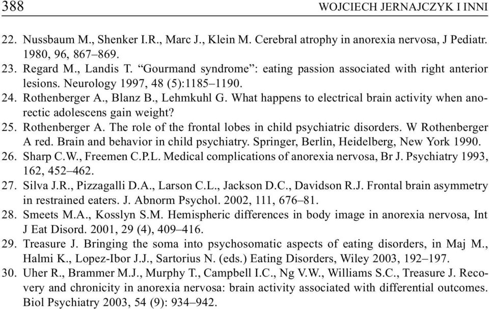 What happens to electrical brain activity when anorectic adolescens gain weight? 25. Rothenberger A. The role of the frontal lobes in child psychiatric disorders. W Rothenberger A red.