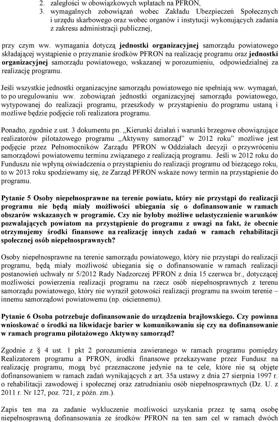 wymagania dotyczą jednostki organizacyjnej samorządu powiatowego składającej wystąpienie o przyznanie środków PFRON na realizację programu oraz jednostki organizacyjnej samorządu powiatowego,