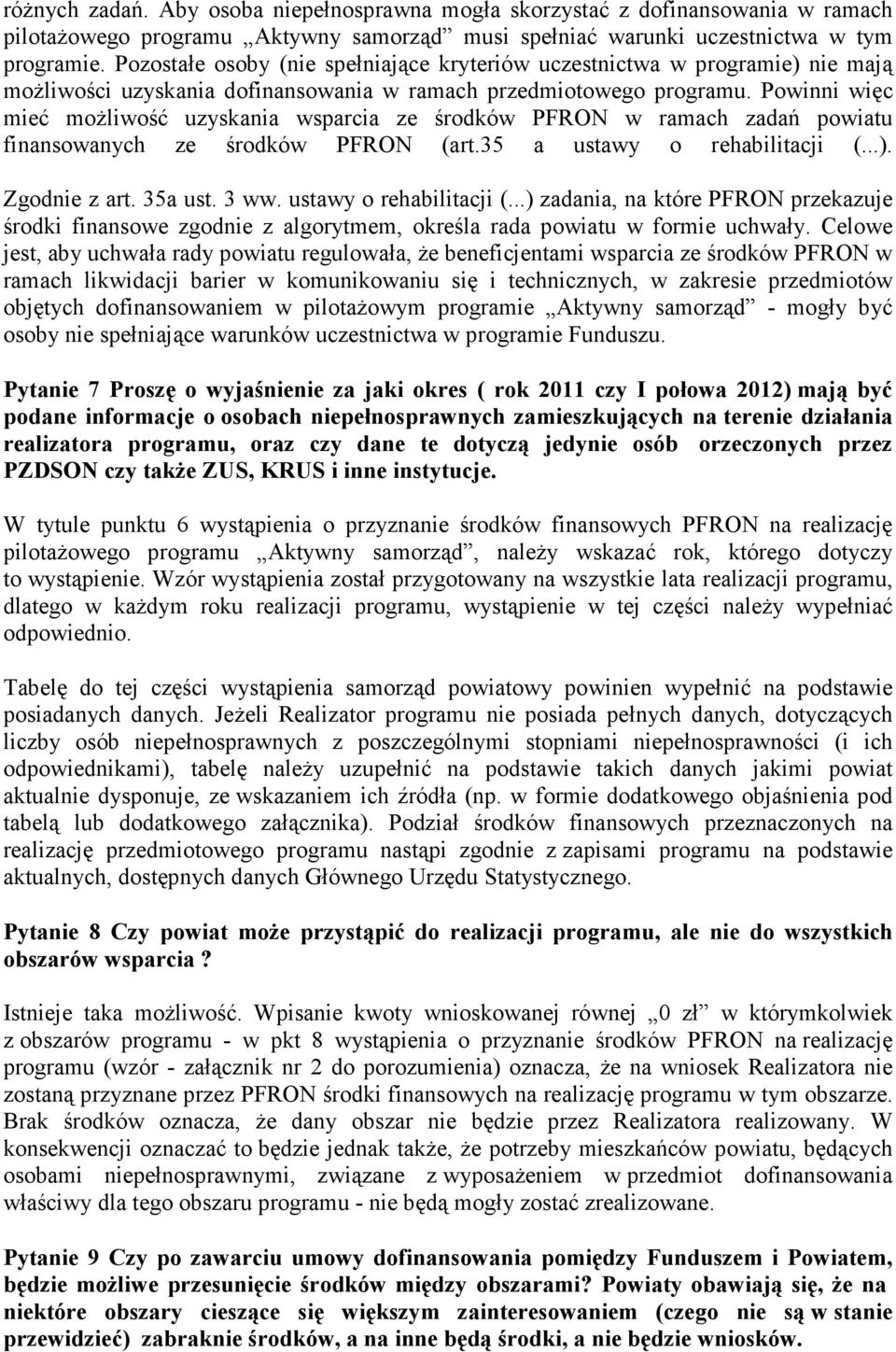 Powinni więc mieć możliwość uzyskania wsparcia ze środków PFRON w ramach zadań powiatu finansowanych ze środków PFRON (art.35 a ustawy o rehabilitacji (...). Zgodnie z art. 35a ust. 3 ww.