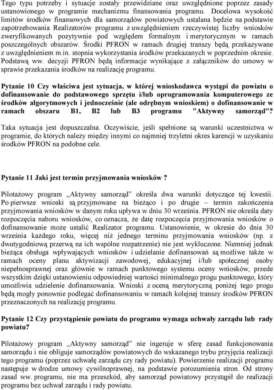 zweryfikowanych pozytywnie pod względem formalnym i merytorycznym w ramach poszczególnych obszarów. Środki PFRON w ramach drugiej transzy będą przekazywane z uwzględnieniem m.in.