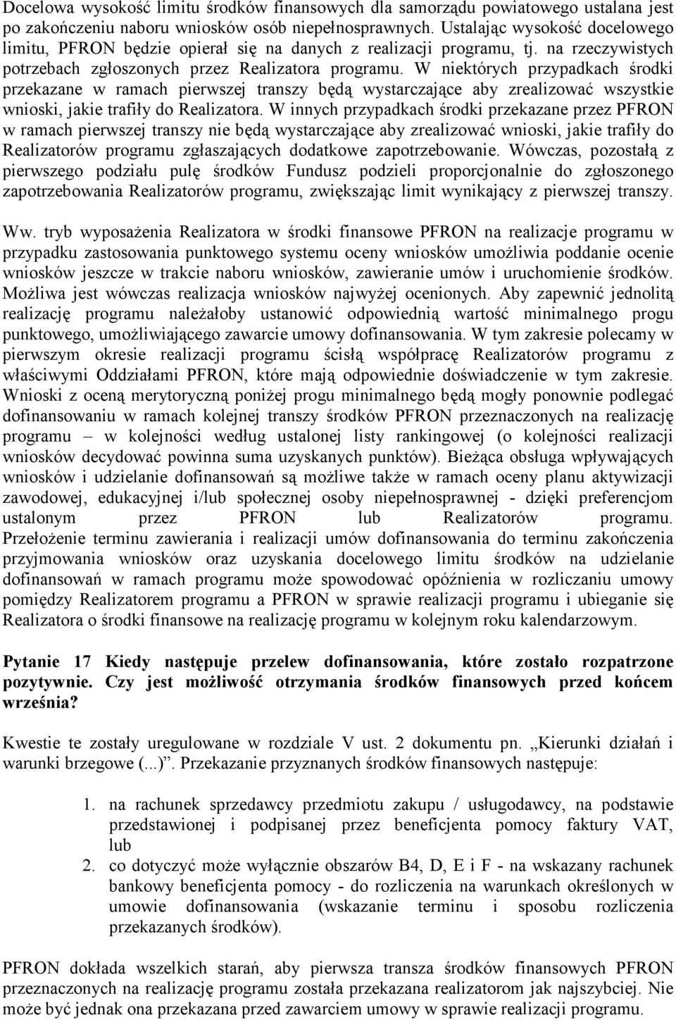 W niektórych przypadkach środki przekazane w ramach pierwszej transzy będą wystarczające aby zrealizować wszystkie wnioski, jakie trafiły do Realizatora.