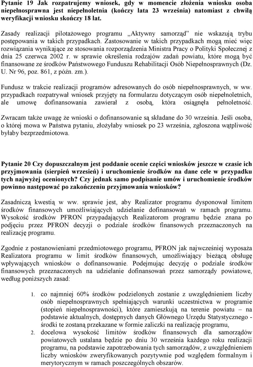 Zastosowanie w takich przypadkach mogą mieć więc rozwiązania wynikające ze stosowania rozporządzenia Ministra Pracy o Polityki Społecznej z dnia 25 czerwca 2002 r.